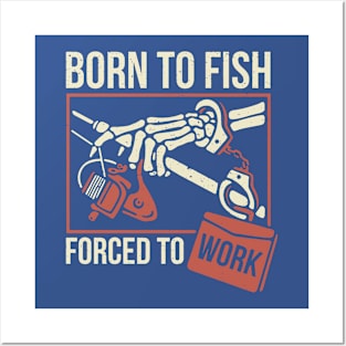 born to fish forced to work 2 Posters and Art